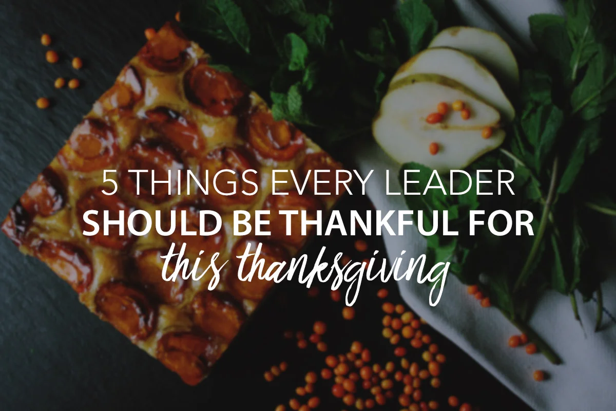 5 Things Every Leader Should Be Thankful for This Thanksgiving