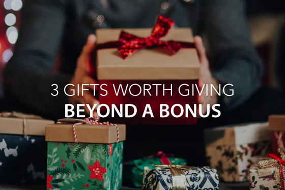 3 Gifts Worth Giving Beyond a Bonus