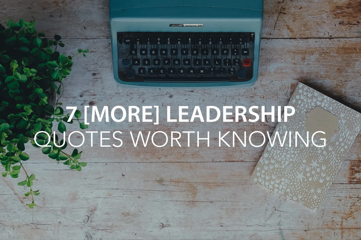 7 [More] Leadership Quotes Worth Knowing