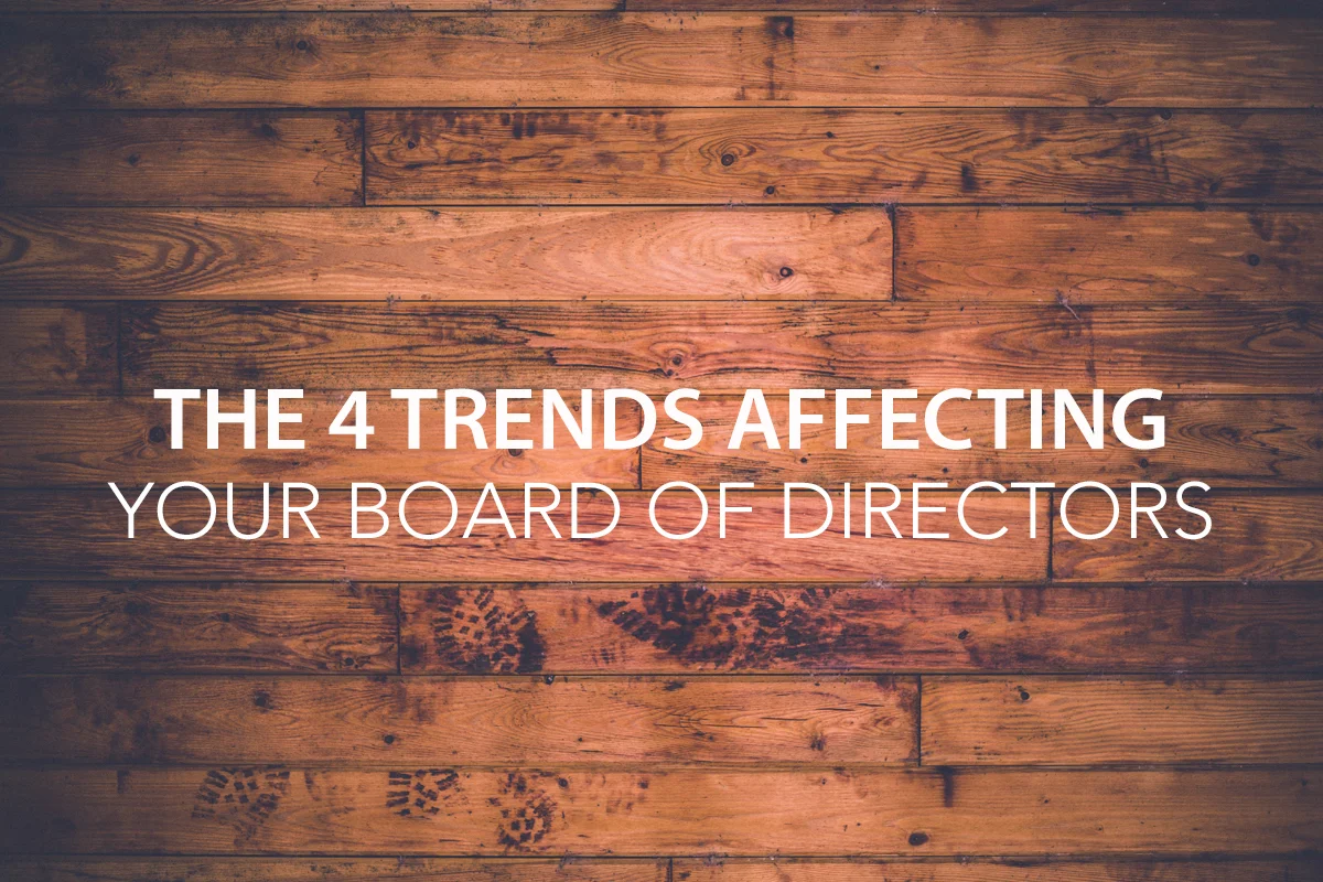 The 4 Trends Affecting Your Board of Directors