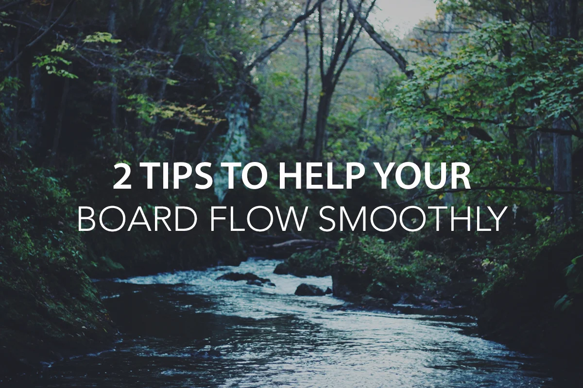 2 Tips to Help Your Board Flow Smoothly