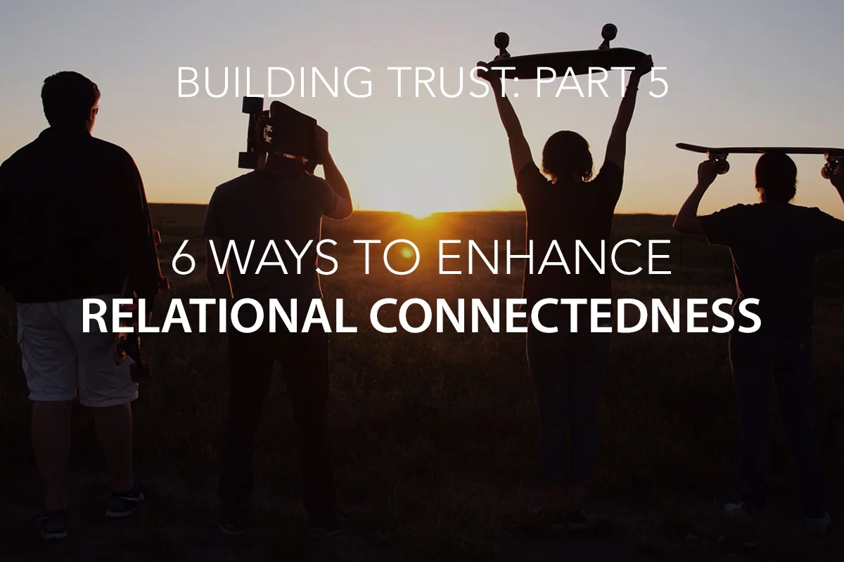 Building Trust Part 5: Connectedness