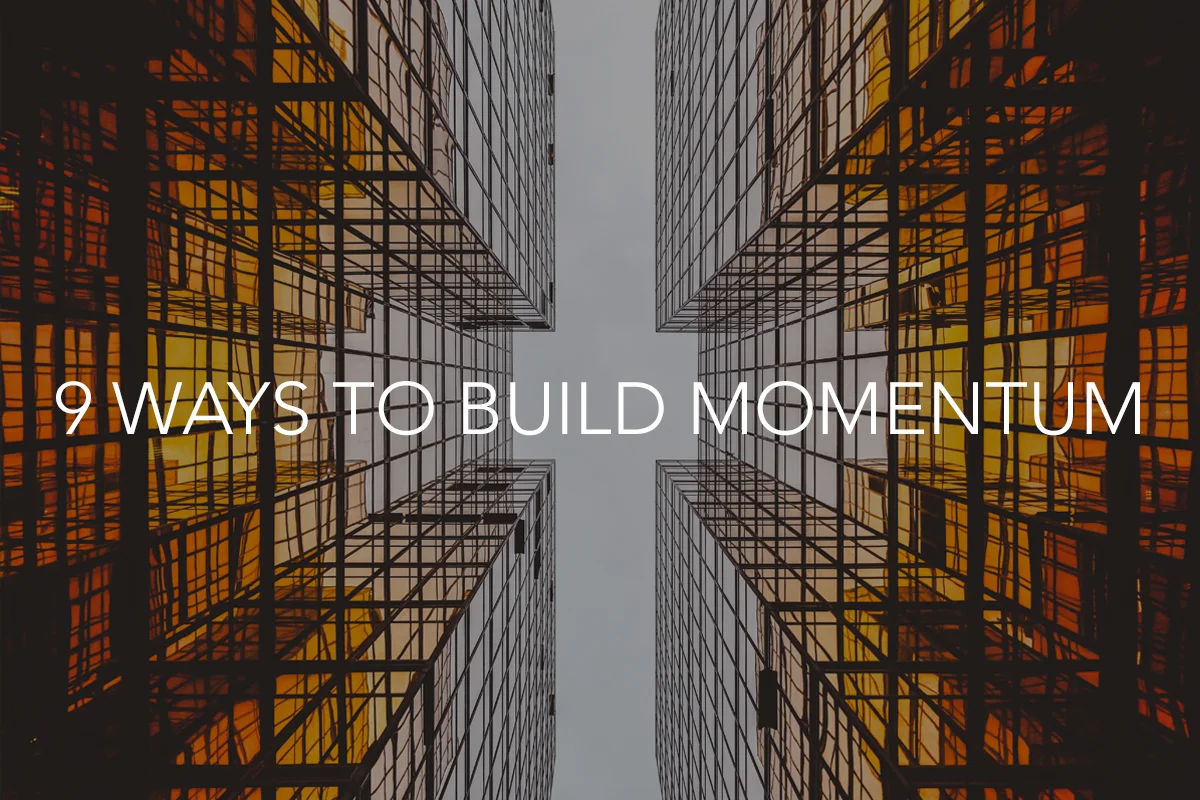 9 Ways to Build Momentum