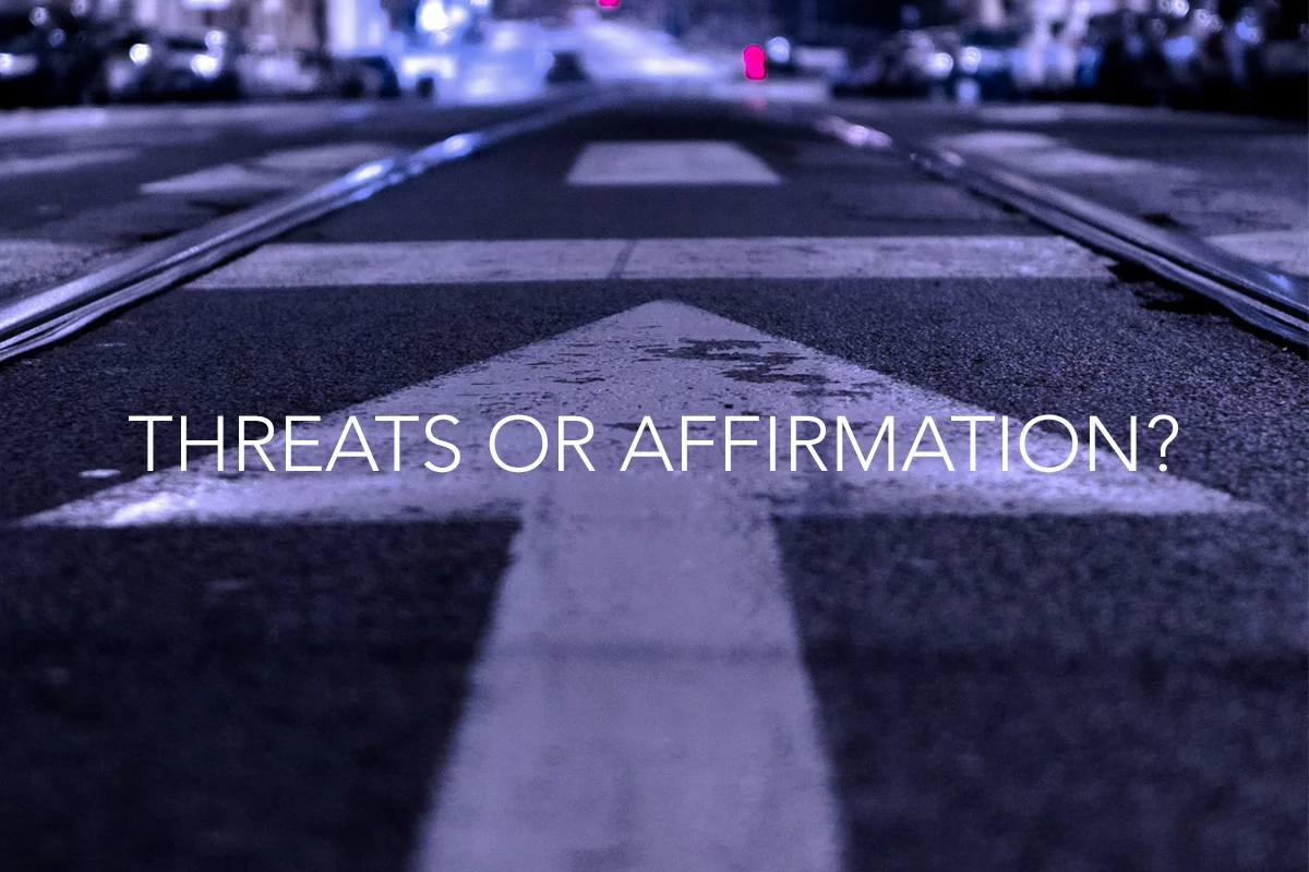 Threats or Affirmation?