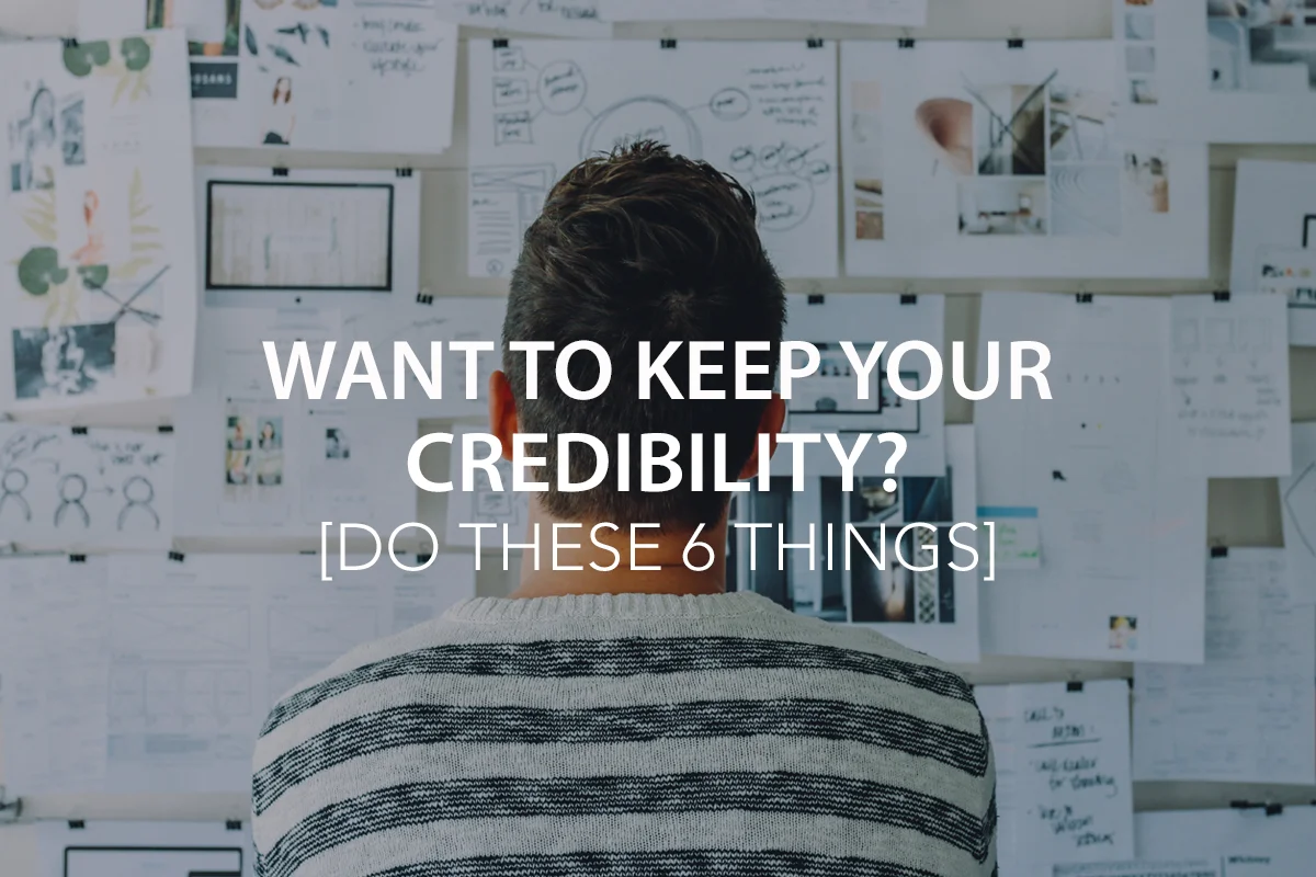 Want to Keep Your Credibility? Do These 6 Things