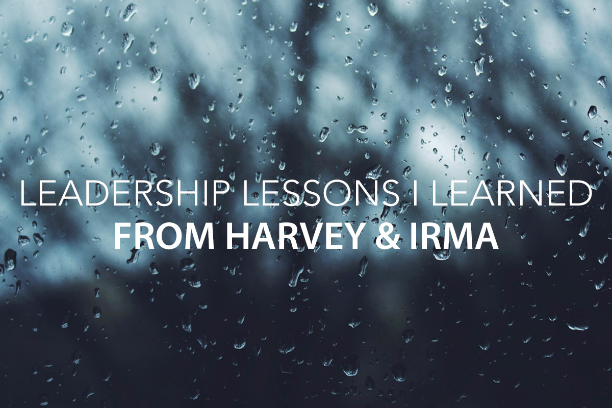Leadership Lessons I Learned from Hurricanes Harvey &amp; Irma