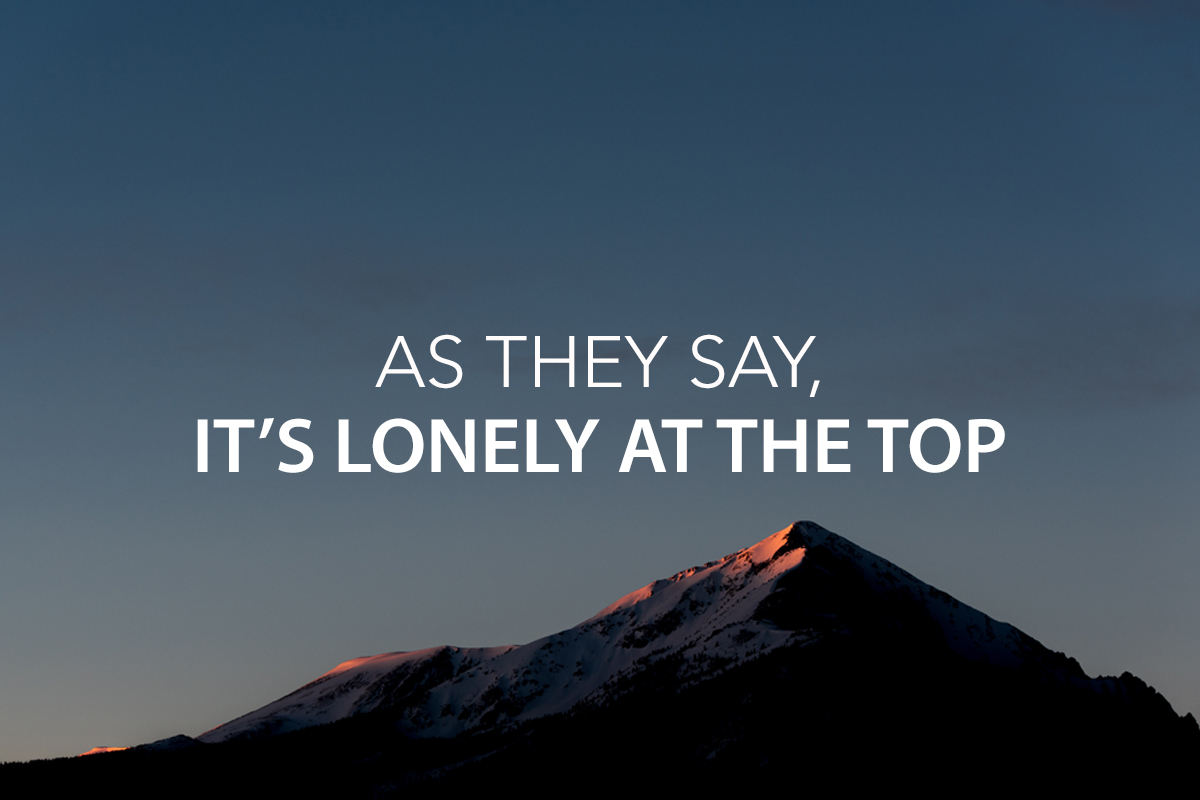 As They Say, "It's lonely at the Top!" - The Center Consulting Group - Leadership Coaching and Consulting for Businesses, Churches, and Non-Profits