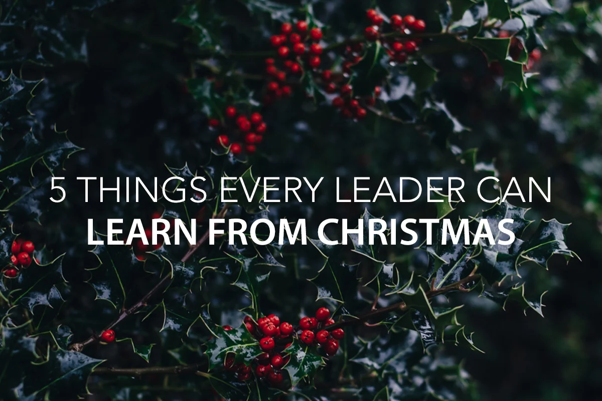 5 Things Every Leader Can Learn from Christmas