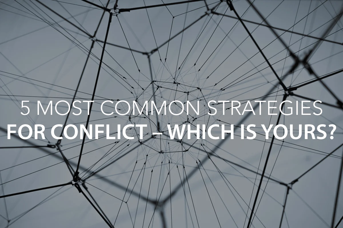 5 Most Common Strategies for Conflict – Which is yours?