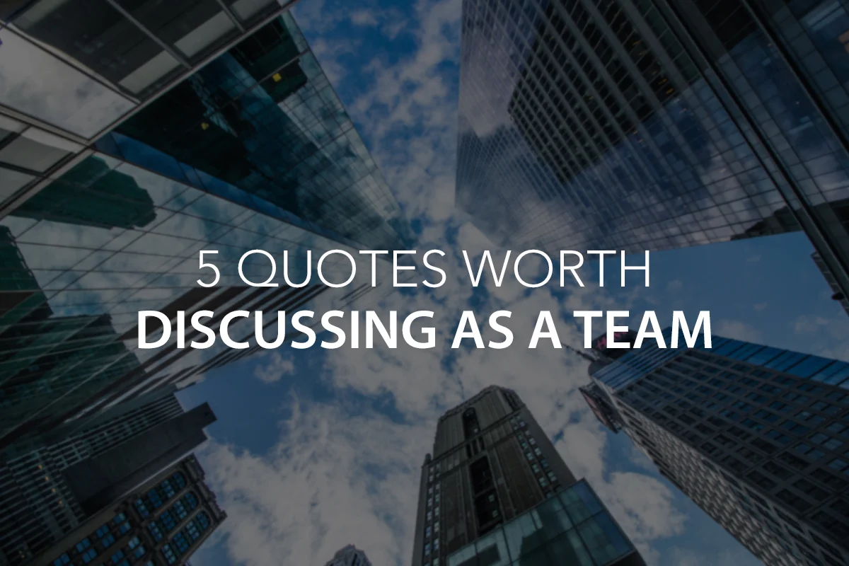 5 Quotes worth Discussing as a Team