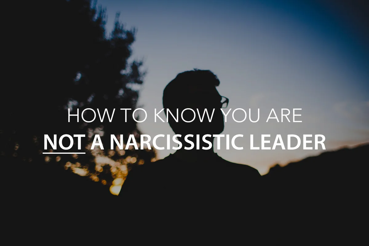 How to Know You Are NOT a Narcissistic Leader