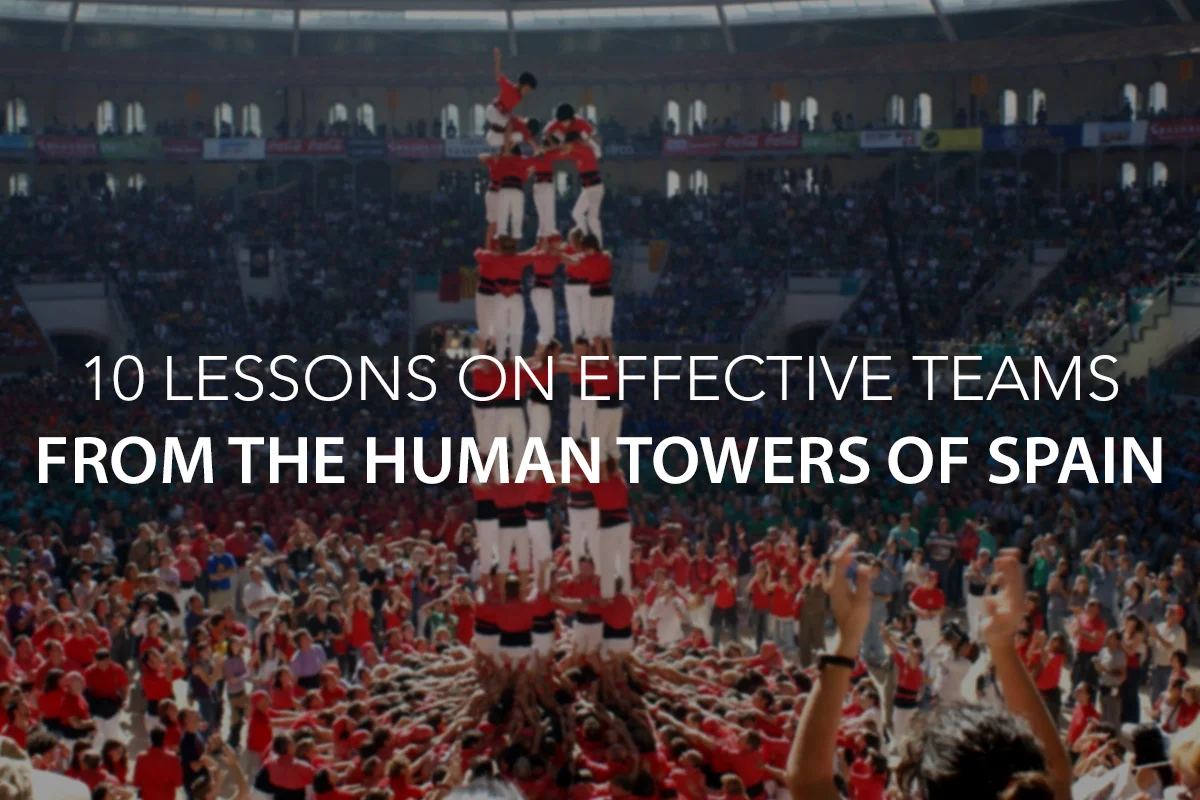 10 Lessons on Effective Teams from the Human Towers of Spain - The Center Consulting Group - Leadership Coaching and Consulting for Businesses, Churches, and Nonprofits