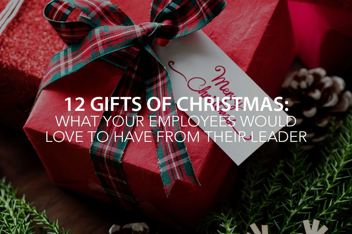 12 Gifts of Christmas: What Your Employees Would Love to Have from Their Leader