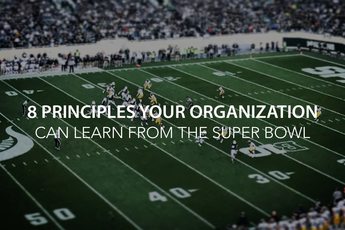 8 Principles Your Organization Can Learn From the Super Bowl