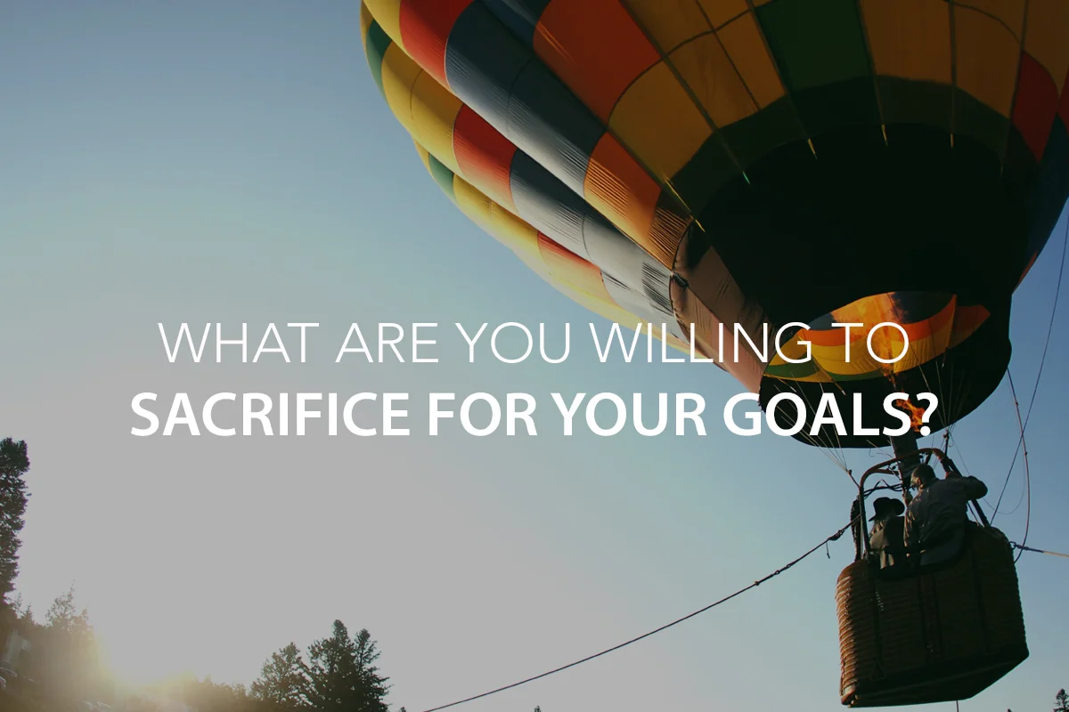 What Are You Willing to Sacrifice for Your Goals? - The Center Consulting Group - Leadership Coaching and Consulting for Businesses, Churches, and Nonprofits