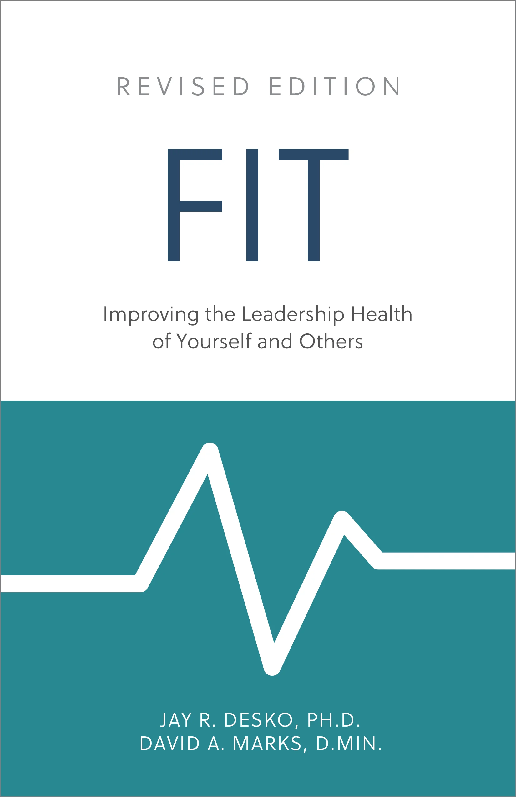 FIT – Improving the Leadership Health of Yourself and Others: Revised Edition - By Jay R. Desko, Ph.D. & David A. Marks, D.Min. - ISBN: 978-1-7923-0859-8 - The Center Consulting - Organizational and leadership consulting and coaching for businesses, nonprofits, and churches