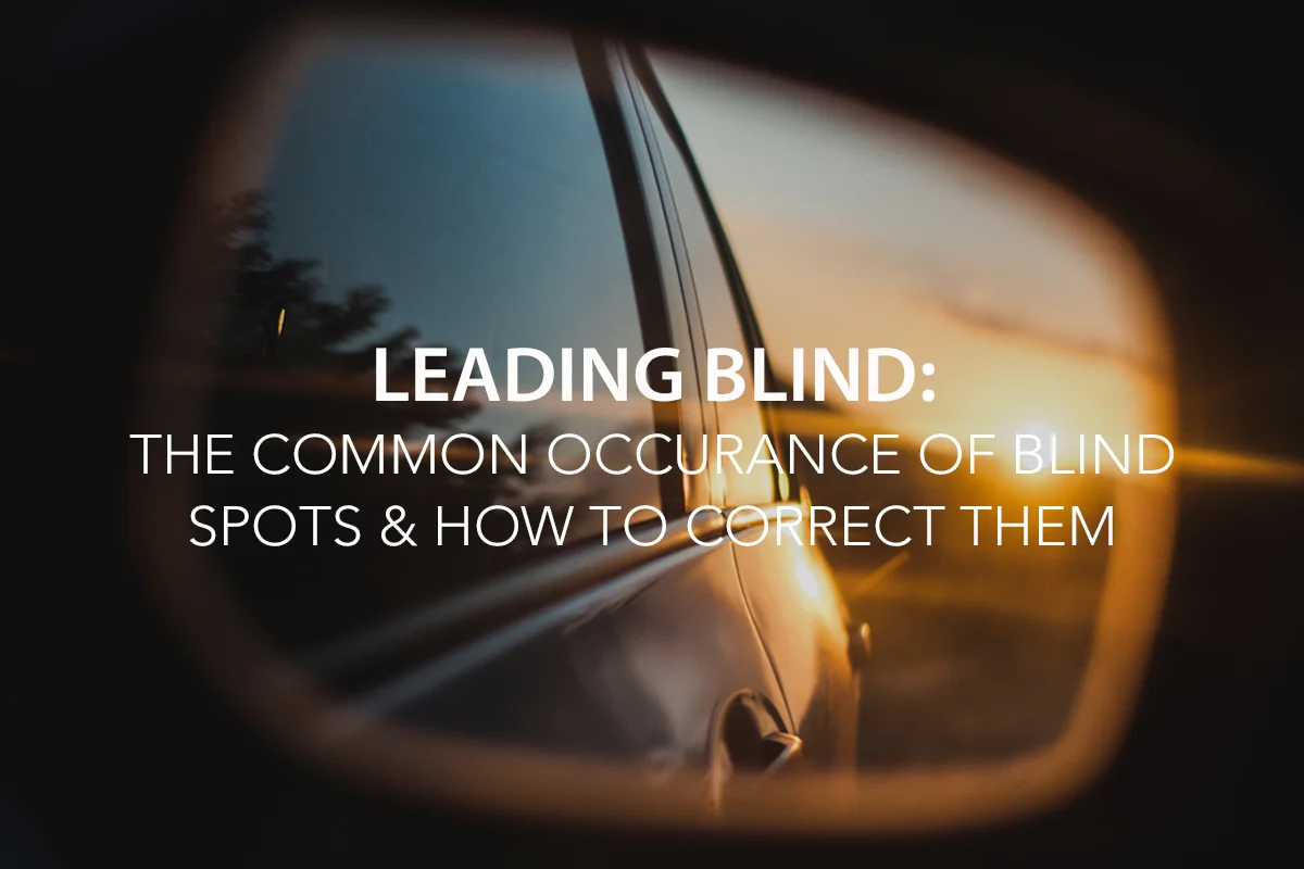 Leading Blind: The Common Occurrence of Blind Spots & How to Correct Them - The Center Consulting Group - CCG - Leadership Coaching and Consulting for Businesses, Churches, and Nonprofits