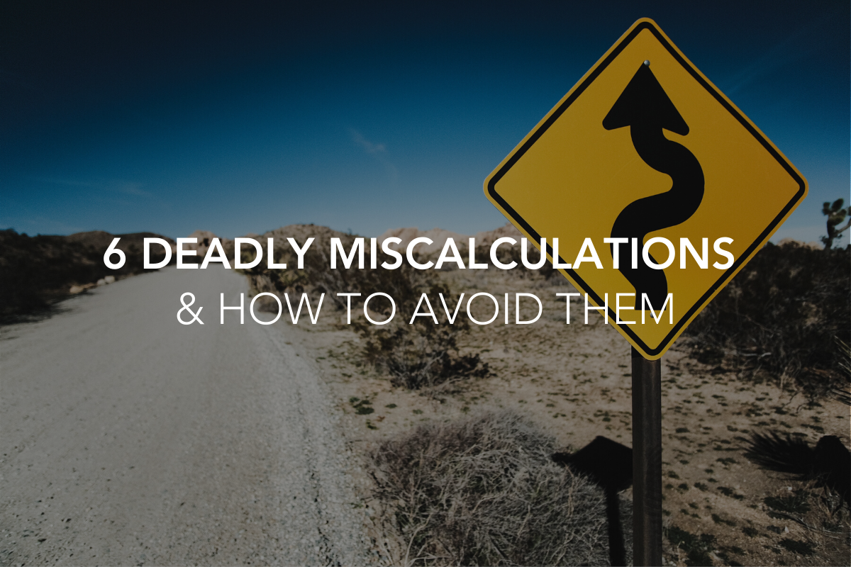 6 Deadly Miscalculations & How to Avoid Them — The Center Consulting Group