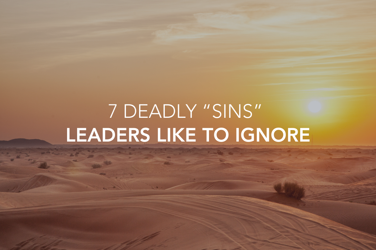 7 Deadly “Sins” Leaders Like to Ignore