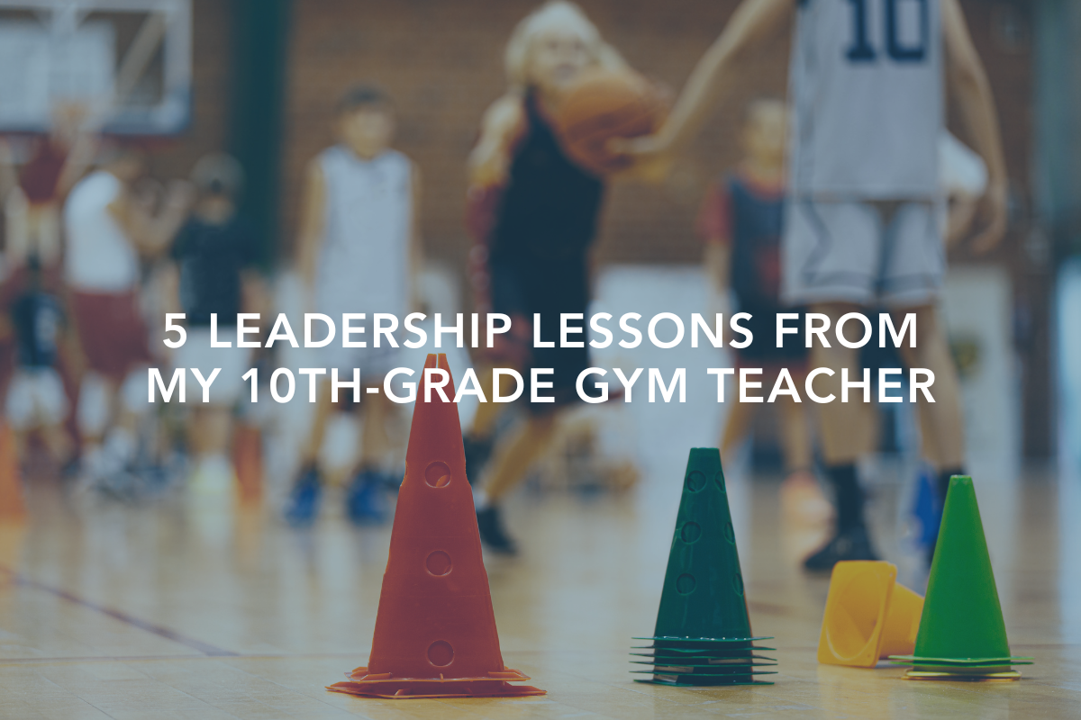 5 Leadership Lessons from My 10th-Grade Gym Teacher