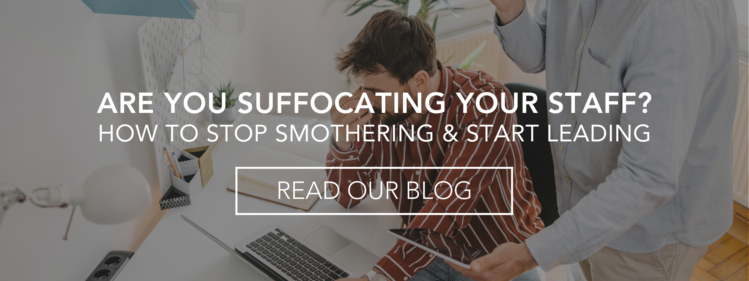 Are You Suffocating Your Staff website.png