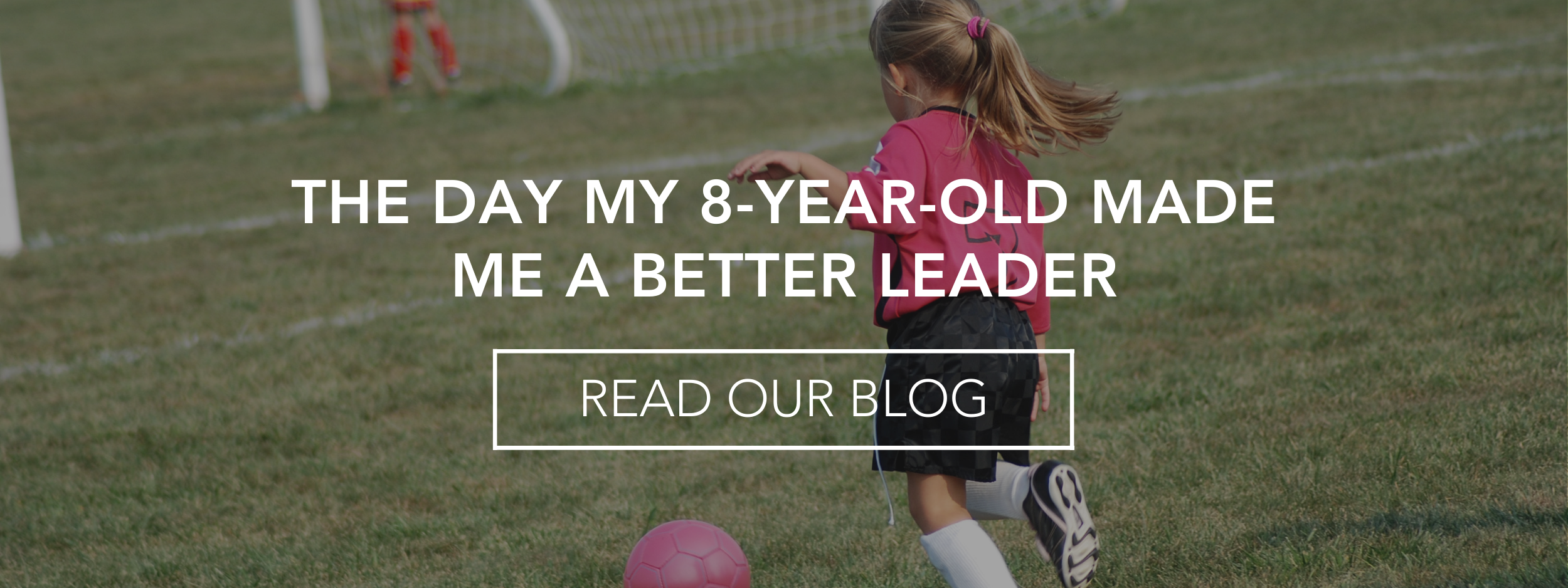 The Day My 8-Year-Old Made Me a Better Leader website.png