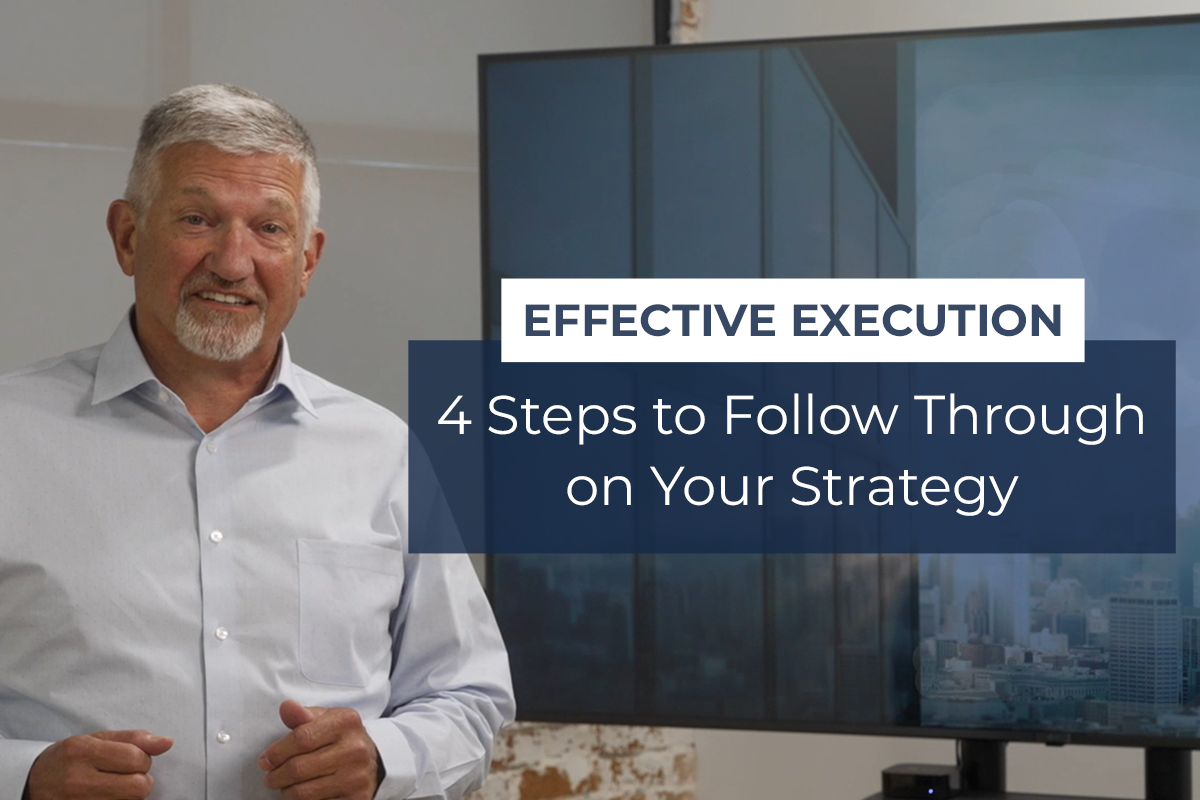 Effective Execution: 4 Steps to Follow Through on Your Strategy [VIDEO]