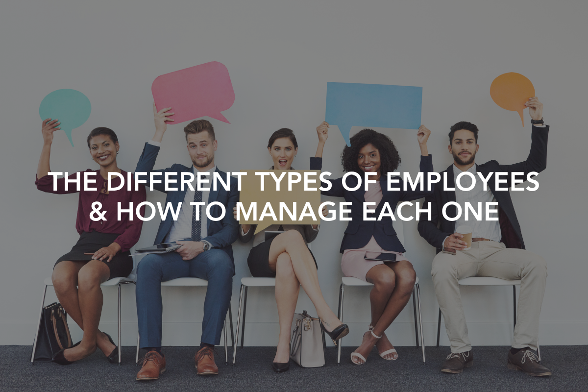 The Different Types of Employees &amp; How to Manage Each One