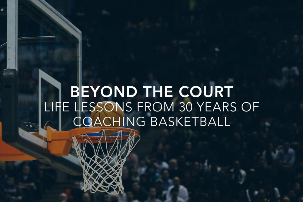 Beyond the Court: Life Lessons from 30 Years of Coaching Basketball ...