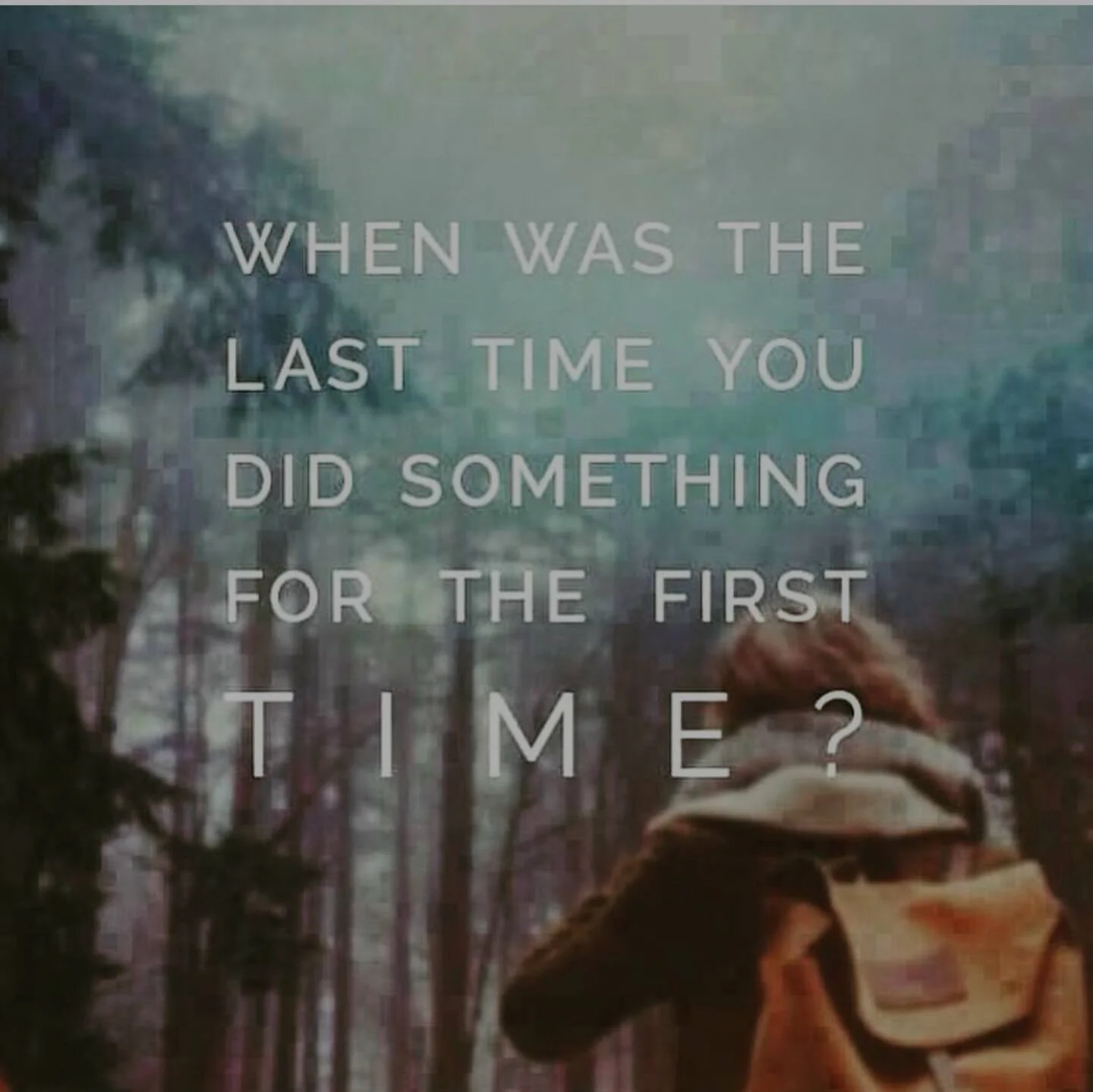 When was the last time you did something for the first time for YOURSELF!