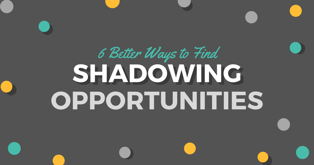 Six Better Ways to Find Shadowing Opportunities|Be a Physician Assistant