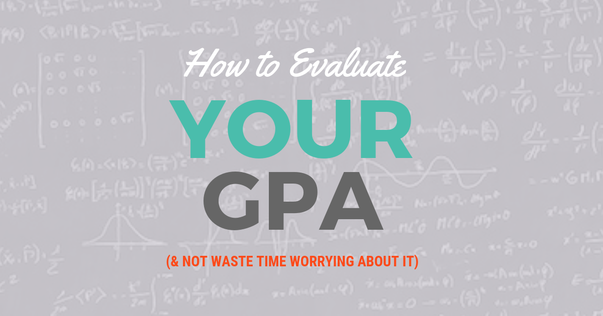 How to Evaluate Your GPA & Not Waste Time Worrying About It｜Be a