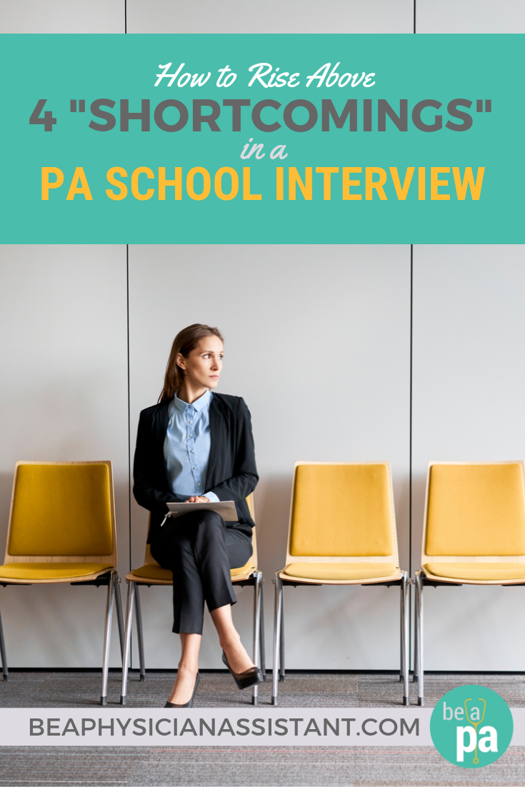 How to Rise Above 4 “Shortcomings” in a PA School InterviewlBe a Physician Assistant