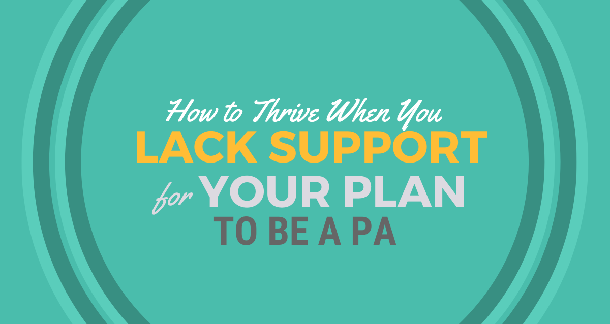 How to Thrive When You Lack Support for Your Plan to Be a PA｜Be a ...