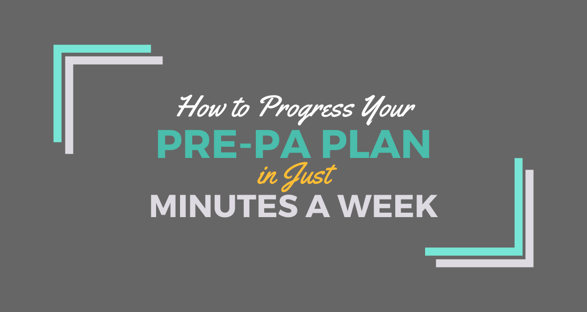 How to Progress Your PrePA Plan in Just Minutes a Week｜Be a Physician