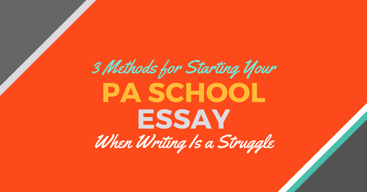 3 Methods for Starting Your PA School Essay When Writing Is a Struggle