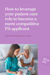 How to Leverage Your Patient Care Role to Become a More Competitive PA ...