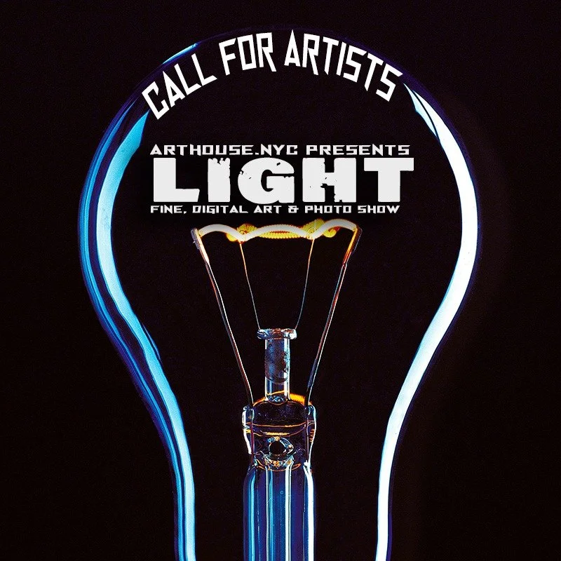 ARTHOUSE.NYC invites artists worldwide to submit work for our annual Light exhibition, celebrating illumination in all its forms&mdash;literal, emotional, and metaphorical. We welcome submissions across mediums including fine art, photography, digita