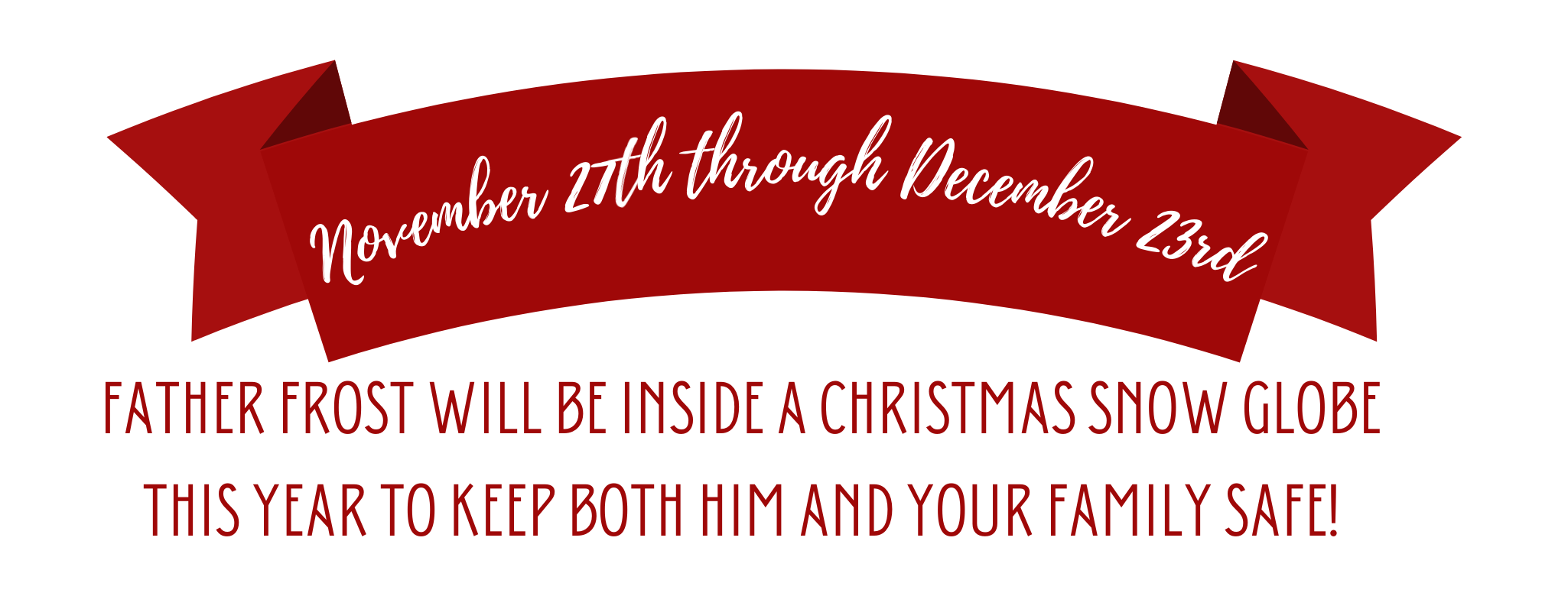 Copy of Copy of Copy of Copy of Copy of Copy of Father Frost will be inside a Christmas snow globe this year to keep both him and your family safe! As always, our gift to you! (3).png