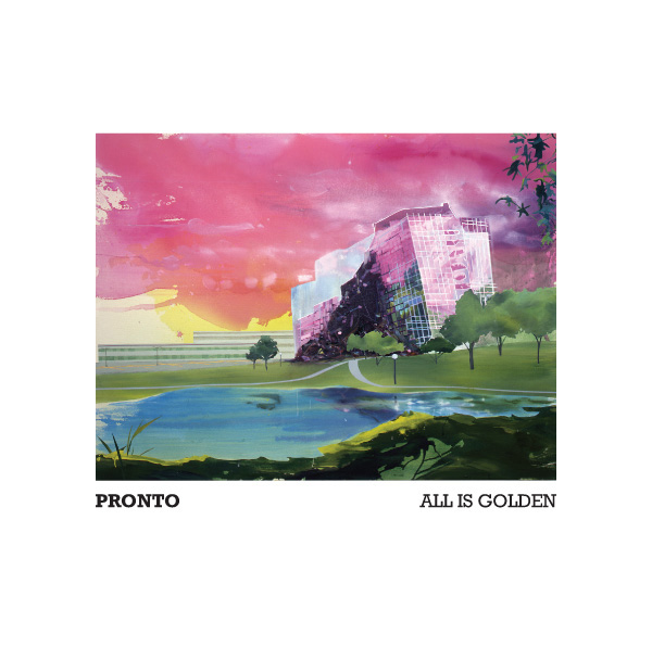 Pronto "All Is Golden" 2009