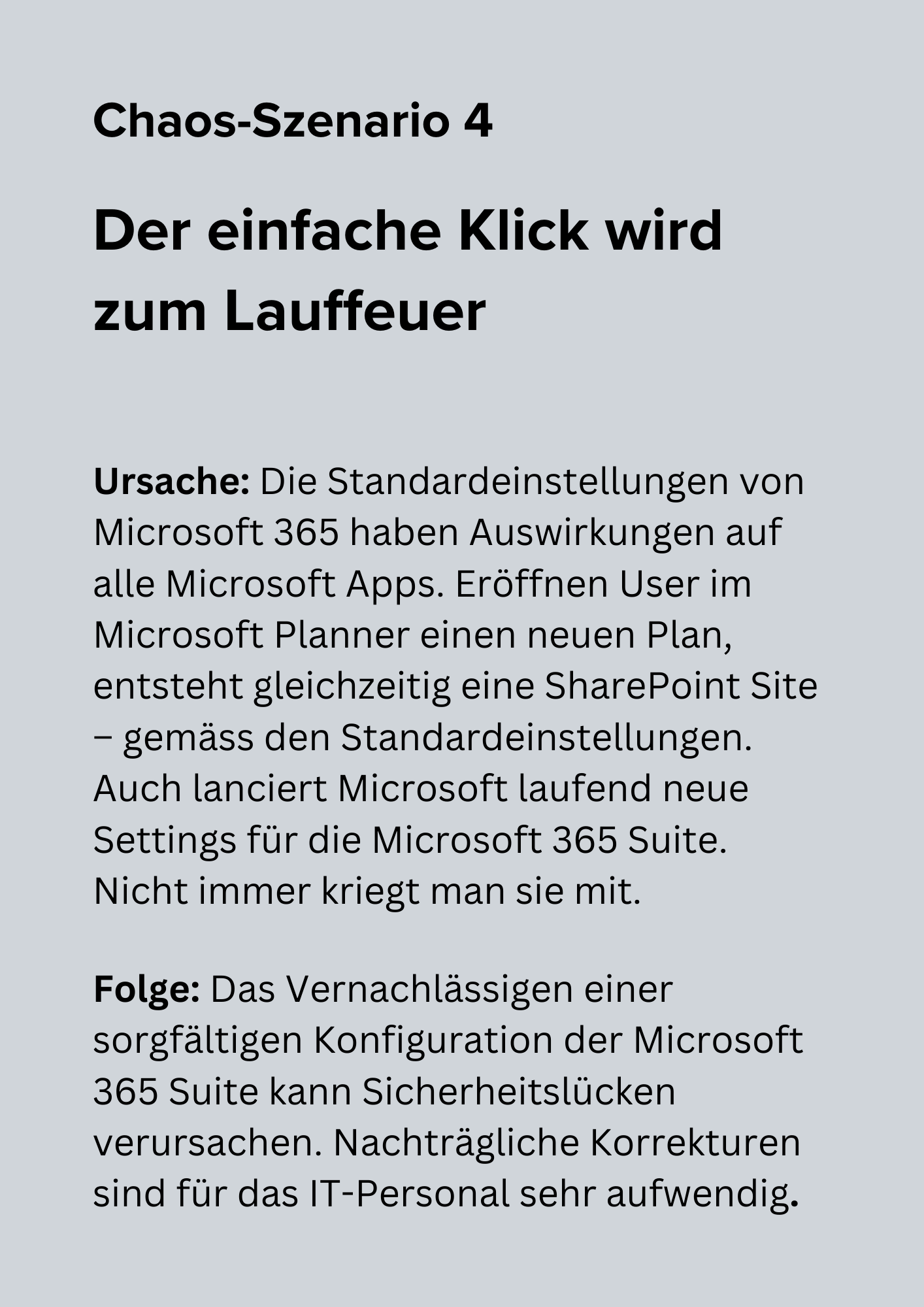 Ursache Die vielen Teams und Channels, die Mitarbeitende willkürlich eröffnen (Chaos-Szenario 1), sind nicht einheitlich. Layout, App-Ausstattung, Namen, Lebenszyklus, Zugriff von Externen ist immer anders. (4).png