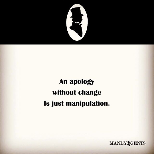 #manlygents #gentleman #apology #manipulation #change #betheexample #charactertraits