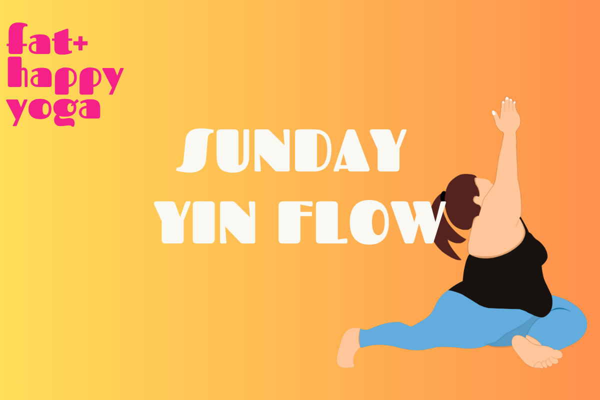 Fat+Happy: Yin Flow Yoga (7 week series)