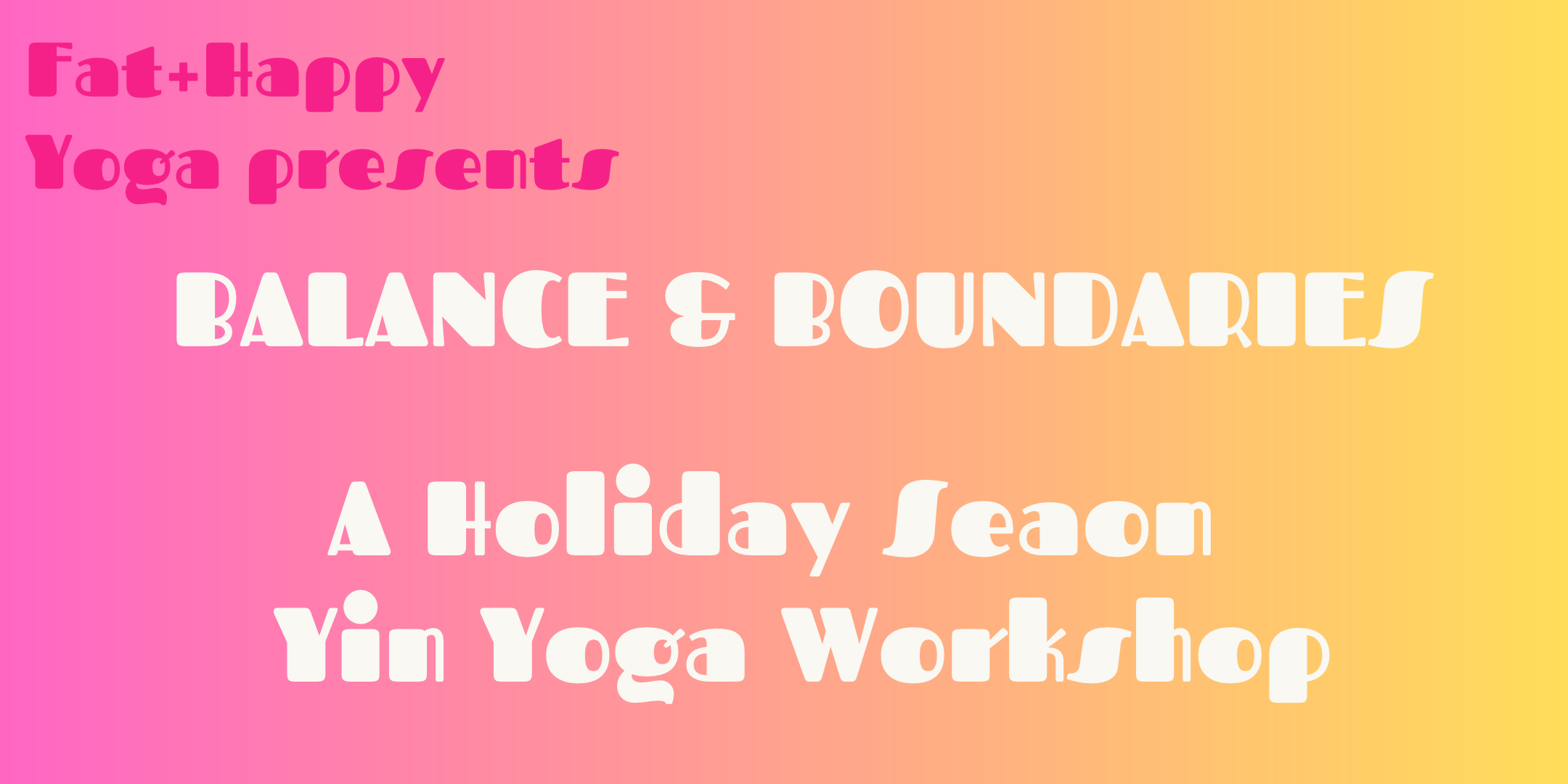 A Fat+Happy Yin Yoga Holiday Workshop - 3 spots left!