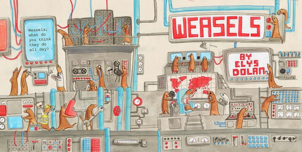 Weasels - One of our new, all-time favorite books! It's truly hilarious. "Without this drill I am nothing!"