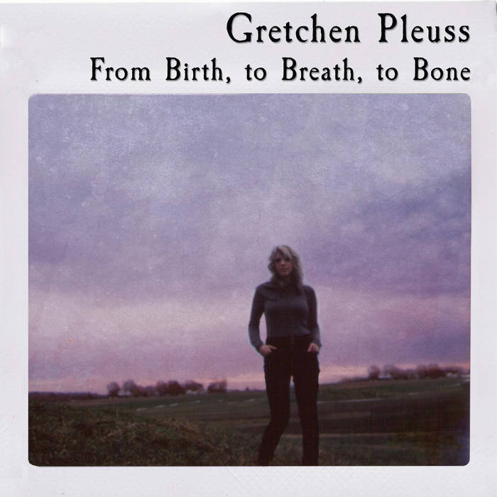Gretchen Pluess - From Birth to Breath to Bone