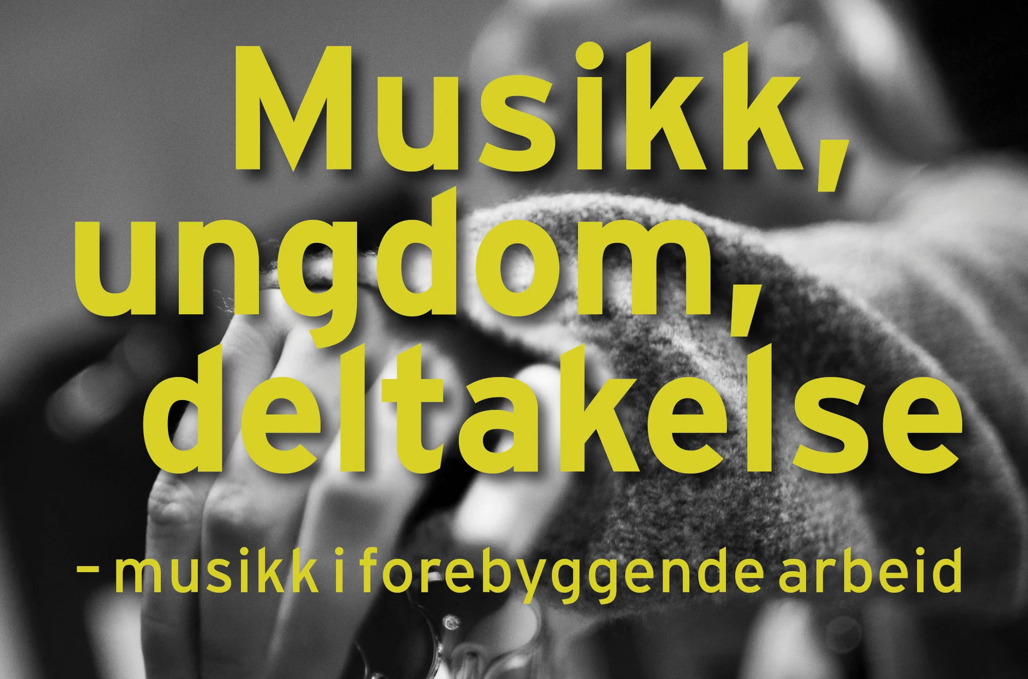 Musikk, ungdom, deltakelse  – musikk i forebyggende arbeid
