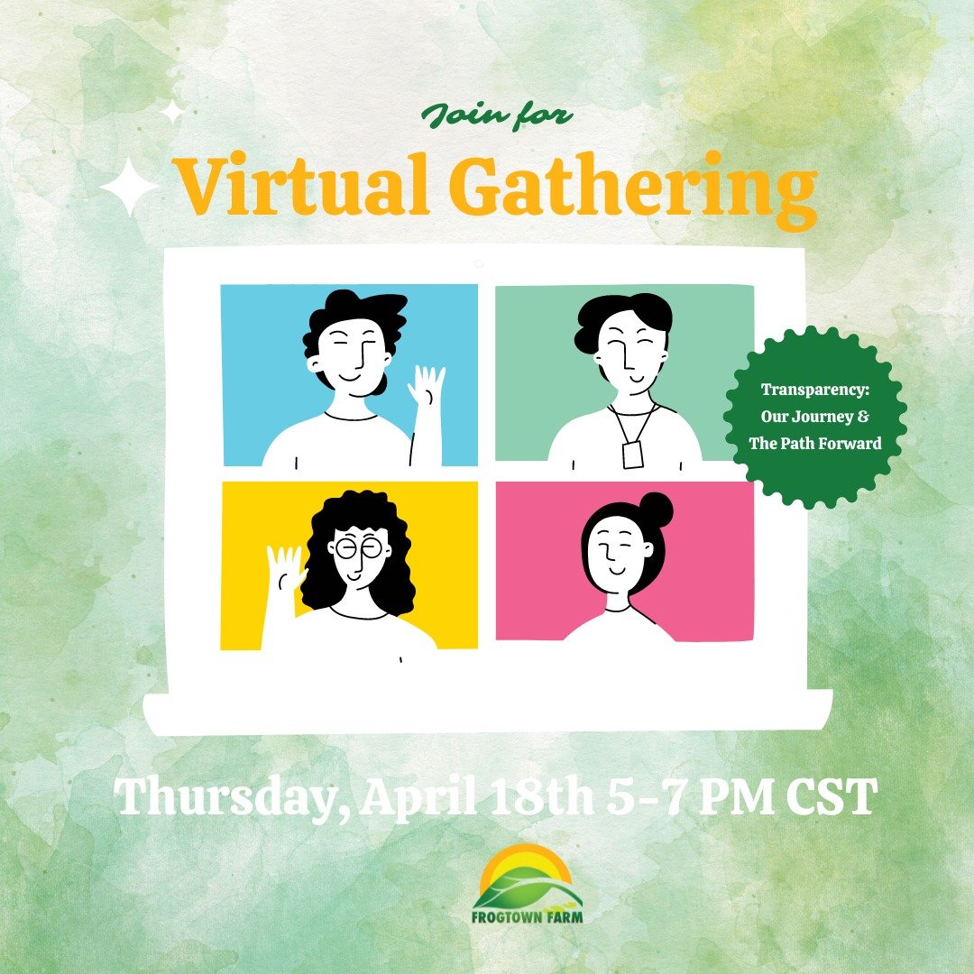 🌿 Join Our Community Listening Session Today at 5 PM! 🌿

We need your voice! Dive deep into the challenges and future plans of Frogtown Farm in our virtual meeting today.

📅 Date: Today, April 18th
⏰ Time: 5:00 - 6:30 PM CST
📍 Location: Virtual (