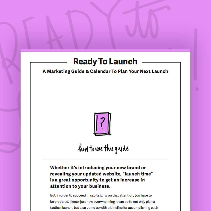 Ready To Launch E-Guide: A free guide for marketing ideas, a launch checklist and a Google Spreadsheet to help you plan your launch. 