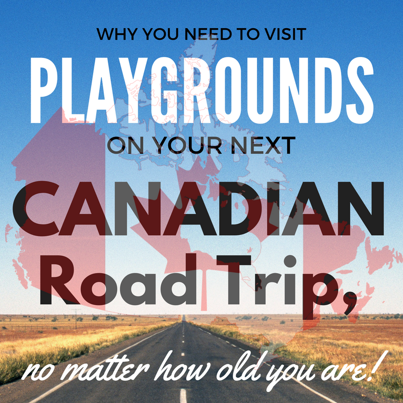Why you need to visit playgrounds on your next Canadian road trip.png